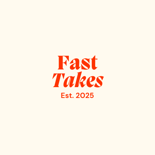 Fast Takes